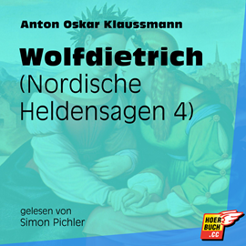 Hörbuch Wolfdietrich (Nordische Heldensagen 4)  - Autor Anton Oskar Klaussmann   - gelesen von Simon Pichler