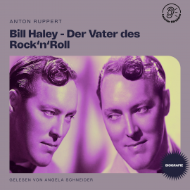 Hörbuch Bill Haley - Der Vater des Rock'n'Roll (Biografie)  - Autor Anton Ruppert   - gelesen von Schauspielergruppe