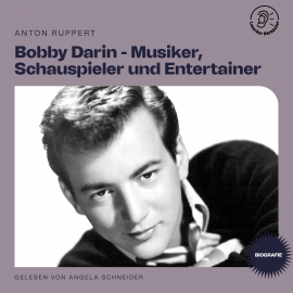 Hörbuch Bobby Darin - Musiker, Schauspieler und Entertainer (Biografie)  - Autor Anton Ruppert   - gelesen von Schauspielergruppe