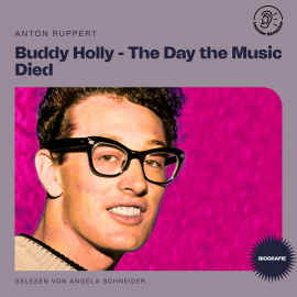 Hörbuch Buddy Holly - The Day the Music Died (Biografie)  - Autor Anton Ruppert   - gelesen von Schauspielergruppe