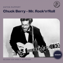 Hörbuch Chuck Berry - Mr. Rock 'n' Roll (Biografie)  - Autor Anton Ruppert   - gelesen von Schauspielergruppe