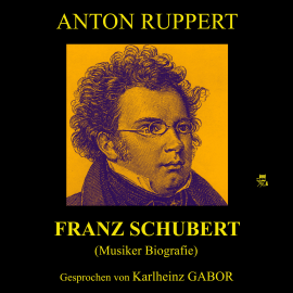 Hörbuch Franz Schubert (Musiker-Biografie)  - Autor Anton Ruppert   - gelesen von Karlheinz Gabor