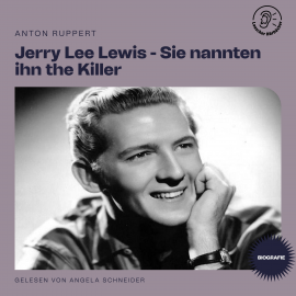 Hörbuch Jerry Lee Lewis - Sie nannten ihn the Killer (Biografie)  - Autor Anton Ruppert   - gelesen von Schauspielergruppe