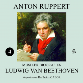 Hörbuch Ludwig van Beethoven (Musiker-Biografien 4)  - Autor Anton Ruppert   - gelesen von Karlheinz Gabor