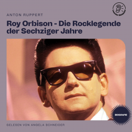 Hörbuch Roy Orbison - Die Rocklegende der Sechziger Jahre (Biografie)  - Autor Anton Ruppert   - gelesen von Schauspielergruppe