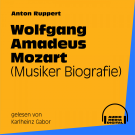 Hörbuch Wolfgang Amadeus Mozart (Musiker-Biografie)  - Autor Anton Ruppert   - gelesen von Karlheinz Gabor
