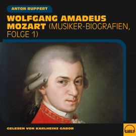 Hörbuch Wolfgang Amadeus Mozart  - Autor Anton Ruppert   - gelesen von Schauspielergruppe