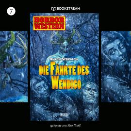 Hörbuch Die Fährte des Wendigo - Horror Western, Folge 7 (Ungekürzt)  - Autor Anton Serkalow   - gelesen von Alex Wolf