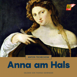 Hörbuch Anna am Hals  - Autor Anton Tschechow   - gelesen von Thomas Gehringer