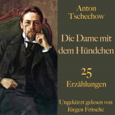Anton Tschechow: Die Dame mit dem Hündchen – und weitere Meisterwerke