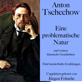 Hörbuch Anton Tschechow: Eine problematische Natur – und weitere klassische Geschichten  - Autor Anton Tschechow   - gelesen von Jürgen Fritsche