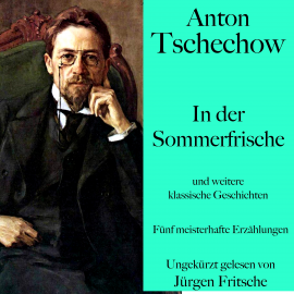 Hörbuch Anton Tschechow: In der Sommerfrische – und weitere klassische Geschichten  - Autor Anton Tschechow   - gelesen von Jürgen Fritsche