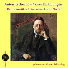 Hörbuch Anton Tschechow: Zwei Erzählungen: Der Dramatiker / Eine schreckliche Nacht  - Autor Anton Tschechow   - gelesen von Werner Wilkening