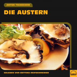 Hörbuch Die Austern  - Autor Anton Tschechow   - gelesen von Bettina Reifschneider