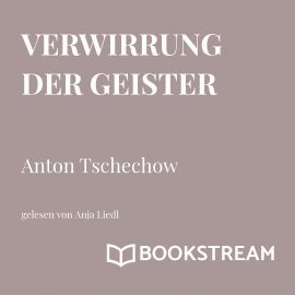 Hörbuch Verwirrung der Geister  - Autor Anton Tschechow   - gelesen von Anja Liedl