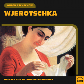Hörbuch Wjerotschka  - Autor Anton Tschechow   - gelesen von Bettina Reifschneider