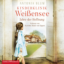 Hörbuch Kinderklinik Weißensee – Jahre der Hoffnung (Die Kinderärztin 2)  - Autor Antonia Blum   - gelesen von Karoline Mask von Oppen