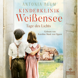 Hörbuch Kinderklinik Weißensee – Tage des Lichts  - Autor Antonia Blum   - gelesen von Karoline Mask von Oppen