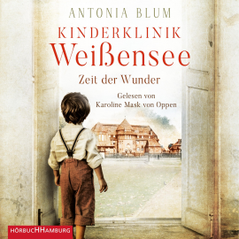Hörbuch Kinderklinik Weißensee – Zeit der Wunder (Die Kinderärztin 1)  - Autor Antonia Blum   - gelesen von Karoline Mask von Oppen