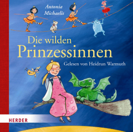Hörbuch Die wilden Prinzessinnen  - Autor Antonia Michaelis   - gelesen von Heidrun Warmuth