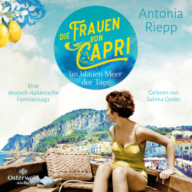Hörbuch Die Frauen von Capri – Im blauen Meer der Tage  (Die Capri-Reihe 1)  - Autor Antonia Riepp   - gelesen von Sabina Godec