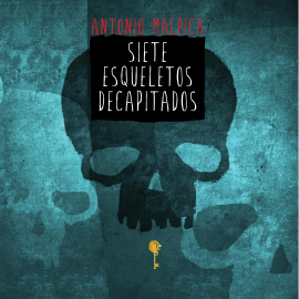 Hörbuch Siete esqueletos decapitados  - Autor Antonio Malpica   - gelesen von Randolfo Barrionuevo