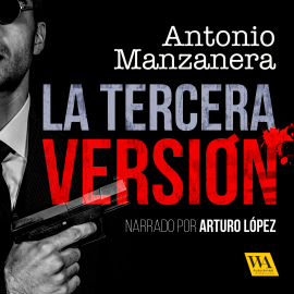 Hörbuch La tercera versión  - Autor Antonio Manzanera   - gelesen von Arturo López
