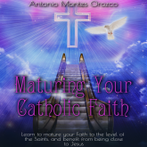 Maturing Your Catholic Faith