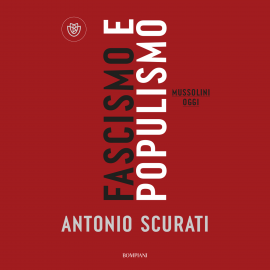 Hörbuch Fascismo e Populismo  - Autor Antonio Scurati   - gelesen von Alberto Onofrietti