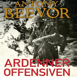 Hörbuch Ardenneroffensiven - Hitlers sidste traek  - Autor Antony Beevor   - gelesen von Jesper Bøllehuus