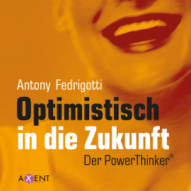 Hörbuch Optimistisch in die Zukunft  - Autor Antony Fedrigotti   - gelesen von Antony Fedrigotti