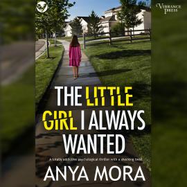 Hörbuch The Little Girl I Always Wanted (Unabridged)  - Autor Anya Mora   - gelesen von Schauspielergruppe