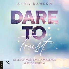 Hörbuch Dare to Trust - Dare-to-Trust-Trilogie, Teil 1 (Ungekürzt)  - Autor April Dawson   - gelesen von Schauspielergruppe