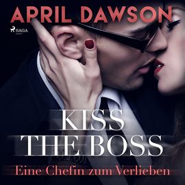 Hörbuch Kiss the Boss - Eine Chefin zum Verlieben (Boss-Reihe 4)  - Autor April Dawson   - gelesen von Lisa Müller