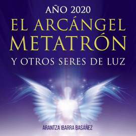 Hörbuch El Arcángel Metatrón y otros seres de luz  - Autor Arantza Ibarra Basáñez   - gelesen von Arantza Ibarra Basáñez