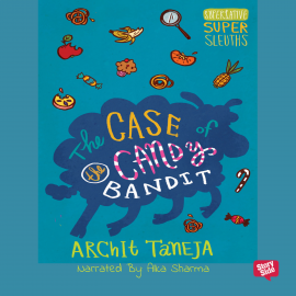 Hörbuch The Case of Candy Bandits  - Autor Archit Taneja   - gelesen von Alka Sharma