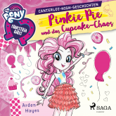My Little Pony - Equestria Girls - Pinkie Pie und das Cupcake-Chaos (Ungekürzt)