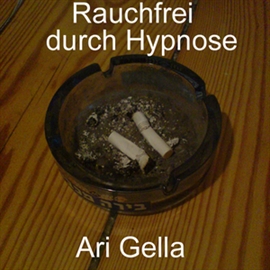 Hörbuch Rauchfrei durch Hypnose  - Autor Ari Gella   - gelesen von Ari Gella