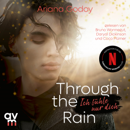 Hörbuch Through the Rain  Ich fühle nur dich  - Autor Ariana Godoy   - gelesen von Schauspielergruppe