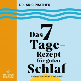 Hörbuch Das 7-Tage-Rezept für guten Schlaf  - Autor Aric Prather   - gelesen von Oliver E. Schönfeld