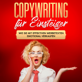 Copywriting für Einsteiger: Wie Sie mit effektiven Werbetexten emotional Verkaufen