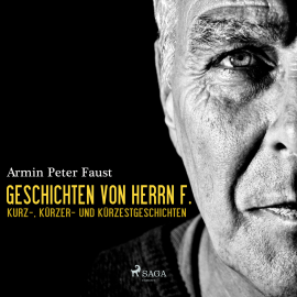 Hörbuch Geschichten von Herrn F. - Kurz-, Kürzer- und Kürzestgeschichten (Ungekürzt)  - Autor Armin Peter Faust   - gelesen von Jesko Döring