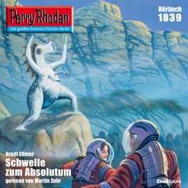 Hörbuch Perry Rhodan 1839: Schwelle zum Absolutum  - Autor Arndt Ellmer   - gelesen von Martin Zuhr