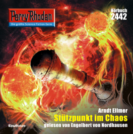 Hörbuch Perry Rhodan 2442: Stützpunkt im Chaos  - Autor Arndt Ellmer   - gelesen von Engelbert von Nordhausen