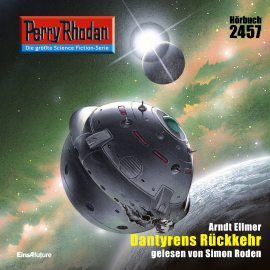 Hörbuch Perry Rhodan 2457: Dantyrens Rückkehr  - Autor Arndt Ellmer   - gelesen von Simon Roden