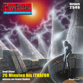 Hörbuch Perry Rhodan 2546: 26 Minuten bis Ithafor  - Autor Arndt Ellmer   - gelesen von Renier Baaken