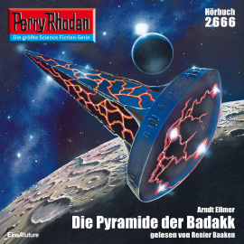 Hörbuch Perry Rhodan 2666: Die Pyramide der Badakk  - Autor Arndt Ellmer   - gelesen von Renier Baaken