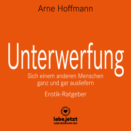 Hörbuch Unterwerfung / Erotischer Ratgeber  - Autor Arne Hoffmann   - gelesen von Veruschka Blum