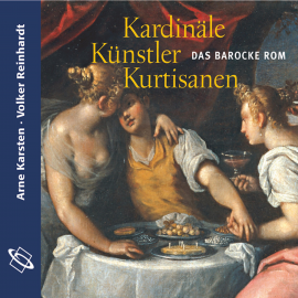 Hörbuch Kardinäle, Künstler, Kurtisanen (Ungekürzt)  - Autor Arne Karsten   - gelesen von Schauspielergruppe