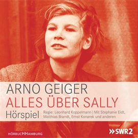 Hörbuch Alles über Sally  - Autor Arno Geiger   - gelesen von Stephanie Eidt